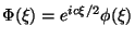 $\Phi(\xi)=e^{ic\xi/2}\phi(\xi)$