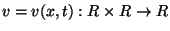 $v=v(x,t):\Bbb R\times \Bbb R\to \Bbb R$