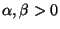 $\alpha, \beta >0$