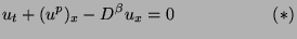 $\displaystyle u_t + (u^p)_x - D^\beta u_x =0 \hspace{2cm}(*)$