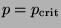 $ p= p_{\text{crit}}$